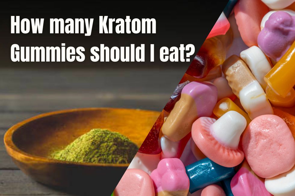 How many Kratom Gummies should I eat?